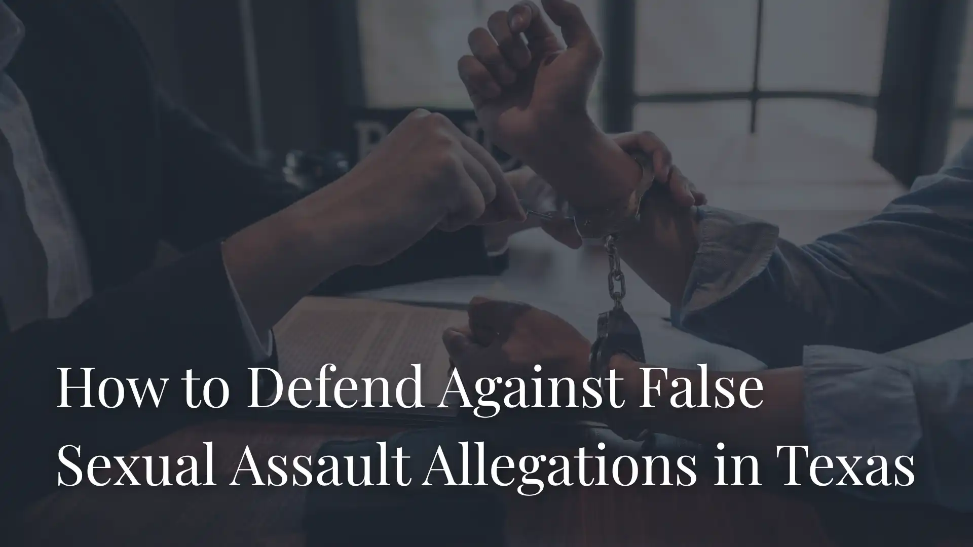 How to Defend Against False Sexual Assault Allegations in Texas Image