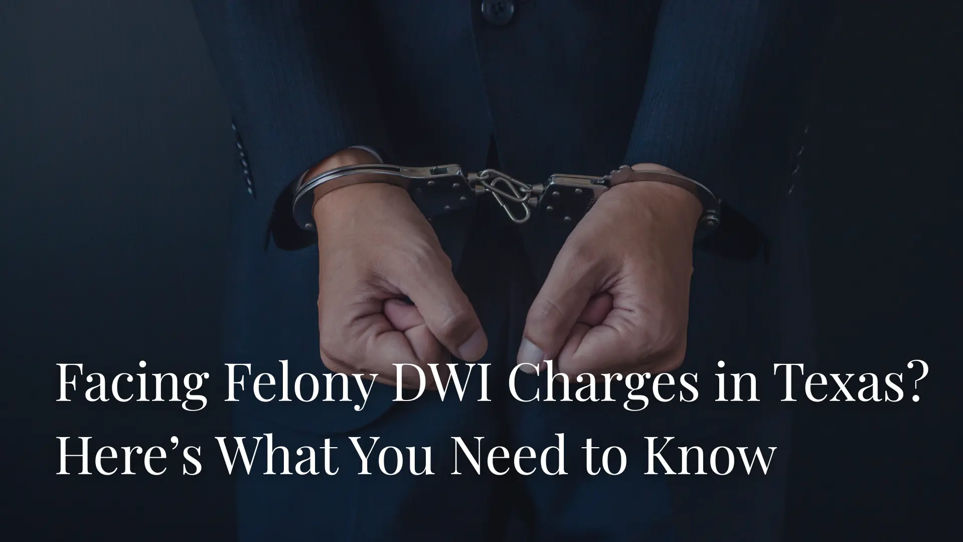 Facing Felony DWI Charges in Texas_ Here’s What You Need to Know Image